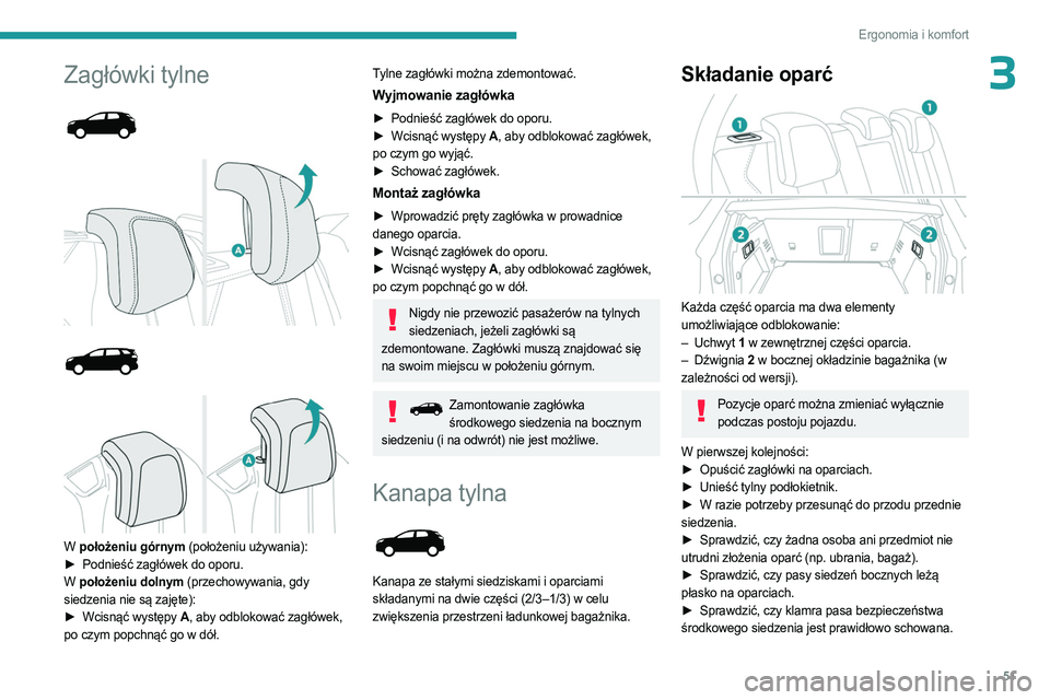 PEUGEOT 5008 2023  Instrukcja obsługi (in Polish) 51
Ergonomia i komfort
3Zagłówki tylne 
 
 
 
 
 
 
 
W  położeniu górnym (położeniu używania):
►  Podnieść zagłówek do oporu.
W  położeniu dolnym
 (przechowywania, gdy 
siedzenia nie 