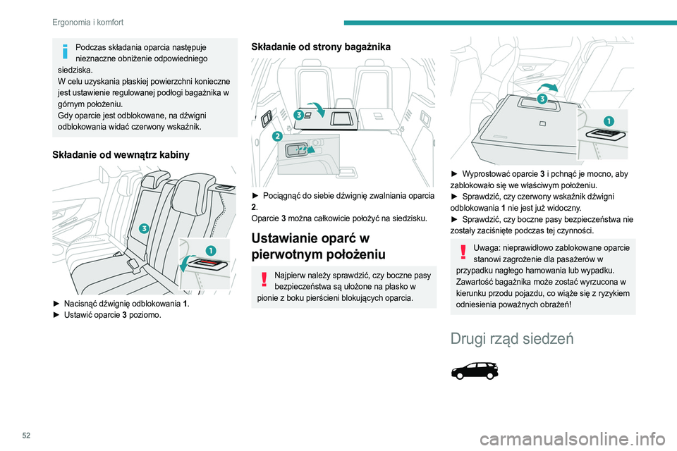 PEUGEOT 5008 2023  Instrukcja obsługi (in Polish) 52
Ergonomia i komfort
Podczas składania oparcia następuje nieznaczne obniżenie odpowiedniego 
siedziska.
W celu uzyskania płaskiej powierzchni konieczne 
jest ustawienie regulowanej podłogi baga