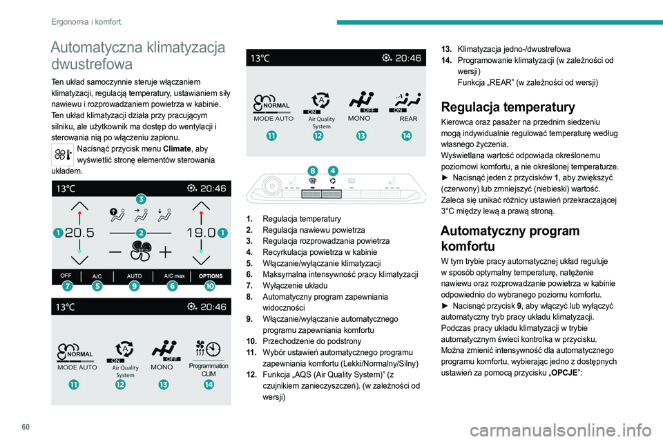 PEUGEOT 5008 2023  Instrukcja obsługi (in Polish) 60
Ergonomia i komfort
Automatyczna klimatyzacja dwustrefowa
Ten układ samoczynnie steruje włączaniem 
klimatyzacji, regulacją temperatury, ustawianiem siły 
nawiewu i rozprowadzaniem powietrza w