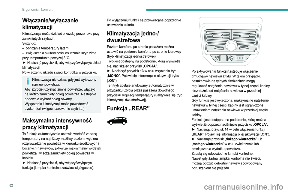 PEUGEOT 5008 2023  Instrukcja obsługi (in Polish) 62
Ergonomia i komfort
Włączanie/wyłączanie 
klimatyzacji
Klimatyzacja może działać o każdej porze roku przy 
zamkniętych szybach.
Służy do:
– 
obniżania temperatury latem,
–

 
zwięk