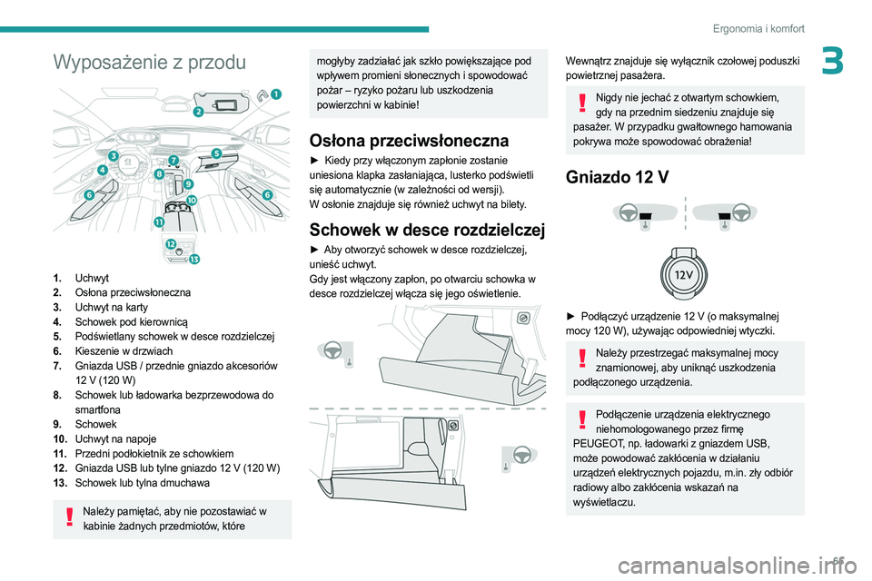 PEUGEOT 5008 2023  Instrukcja obsługi (in Polish) 65
Ergonomia i komfort
3Wyposażenie z przodu 
 
1.Uchwyt 
2. Osłona przeciwsłoneczna
3. Uchwyt na karty
4. Schowek pod kierownicą
5. Podświetlany schowek w desce rozdzielczej
6. Kieszenie w drzwi
