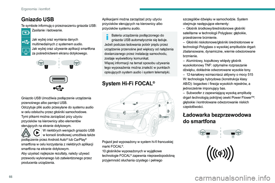 PEUGEOT 5008 2023  Instrukcja obsługi (in Polish) 66
Ergonomia i komfort
Gniazdo USB
Te symbole informują o przeznaczeniu gniazda USB:Zasilanie i ładowanie. 
Jak wyżej oraz wymiana danych 
multimedialnych z systemem audio.
Jak wyżej oraz używani