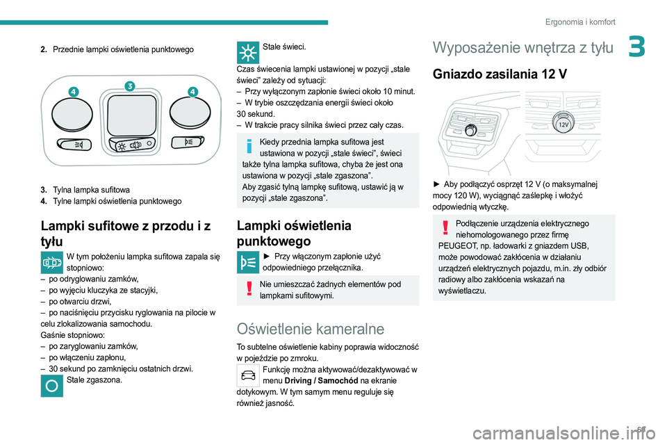 PEUGEOT 5008 2023  Instrukcja obsługi (in Polish) 69
Ergonomia i komfort
32.Przednie lampki oświetlenia punktowego
3.Tylna lampka sufitowa
4. Tylne lampki oświetlenia punktowego
Lampki  sufitowe z przodu i z 
tyłu
W tym położeniu lampka sufitowa