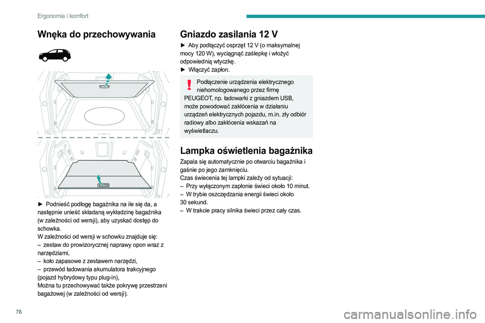 PEUGEOT 5008 2023  Instrukcja obsługi (in Polish) 76
Ergonomia i komfort
Wnęka do przechowywania 
 
 
 
► Podnieść podłogę  bagażnika na ile się da, a 
następnie unieść składaną wykładzinę bagażnika 
(w zależności od wersji), aby u