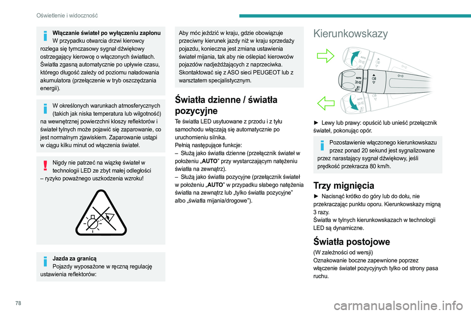 PEUGEOT 5008 2023  Instrukcja obsługi (in Polish) 78
Oświetlenie i widoczność
Włączanie świateł po wyłączeniu zapłonuW przypadku otwarcia drzwi kierowcy 
rozlega się tymczasowy sygnał dźwiękowy 
ostrzegający kierowcę o włączonych ś