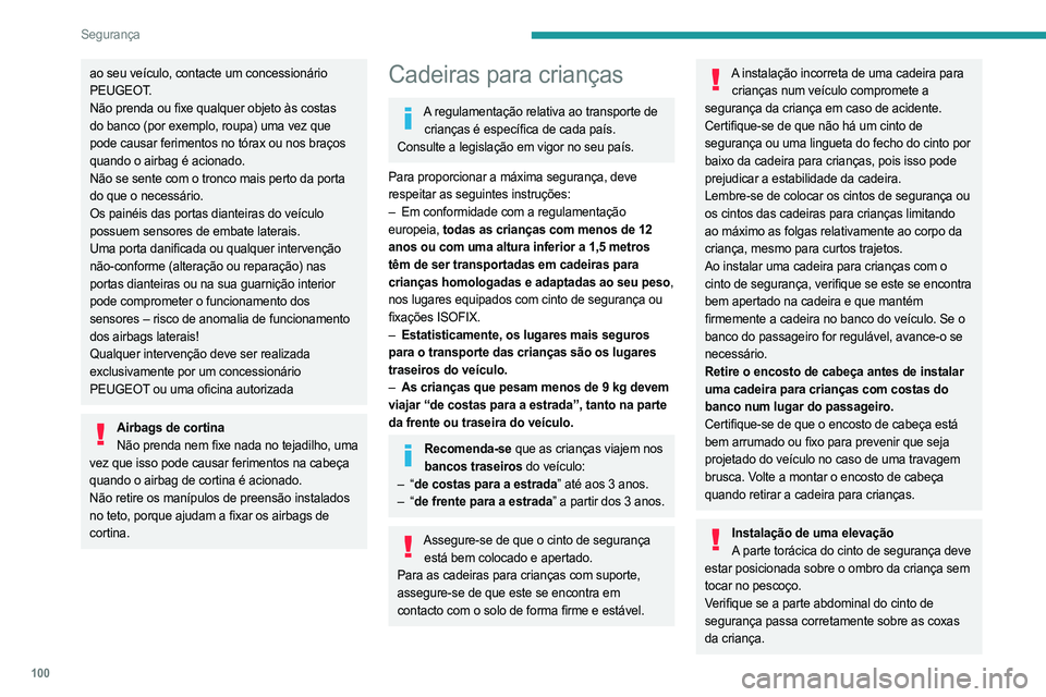 PEUGEOT 5008 2023  Manual de utilização (in Portuguese) 100
Segurança
ao seu veículo, contacte um concessionário 
PEUGEOT.
Não prenda ou fixe qualquer objeto às costas 
do banco (por exemplo, roupa) uma vez que 
pode causar ferimentos no tórax ou nos