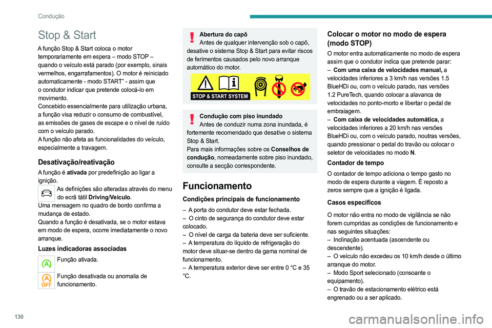PEUGEOT 5008 2023  Manual de utilização (in Portuguese) 130
Condução
Stop & Start
A função Stop & Start coloca o motor temporariamente em espera – modo STOP – 
quando o veículo está parado (por exemplo, sinais 
vermelhos, engarrafamentos). O moto