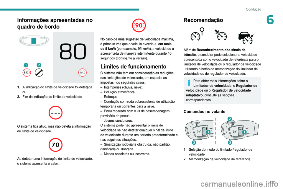 PEUGEOT 5008 2023  Manual de utilização (in Portuguese) 137
Condução
6Informações apresentadas no 
quadro de bordo
 
 
1.A indicação do limite de velocidade foi detetada
ou
2. Fim da indicação do limite de velocidade
 
 
O sistema fica ativo, mas n