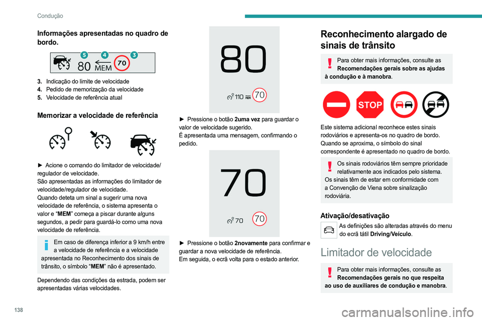PEUGEOT 5008 2023  Manual de utilização (in Portuguese) 138
Condução
Informações apresentadas no quadro de 
bordo.
 
 
3.Indicação do limite de velocidade
4. Pedido de memorização da velocidade
5. Velocidade de referência atual
Memorizar a velocid