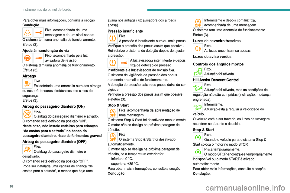PEUGEOT 5008 2023 Manual de utilização (in Portuguese) 16
Instrumentos do painel de bordo
Para obter mais informações, consulte a secção
Condução.
Fixa, acompanhada de uma mensagem e de um sinal sonoro.
O sistema tem uma anomalia de funcionamento.
PEUGEOT 5008 2023 Manual de utilização (in Portuguese) 16
Instrumentos do painel de bordo
Para obter mais informações, consulte a secção
Condução.
Fixa, acompanhada de uma mensagem e de um sinal sonoro.
O sistema tem uma anomalia de funcionamento.