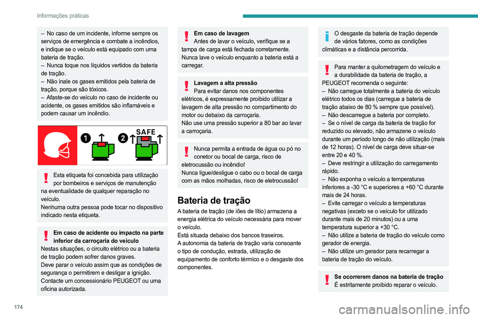 PEUGEOT 5008 2023  Manual de utilização (in Portuguese) 174
Informações práticas
– No caso de um incidente, informe sempre os 
serviços de emergência e combate a incêndios, 
e indique se o veículo está equipado com uma 
bateria de tração.
–
 