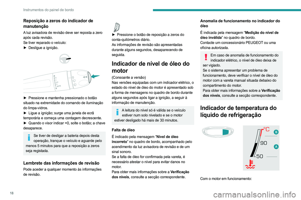 PEUGEOT 5008 2023 Manual de utilização (in Portuguese) 18
Instrumentos do painel de bordo
Reposição a zeros do indicador de
manutenção
A luz avisadora de revisão deve ser reposta a zero
após cada revisão.
Se tiver reparado o veículo:
►
Deslig PEUGEOT 5008 2023 Manual de utilização (in Portuguese) 18
Instrumentos do painel de bordo
Reposição a zeros do indicador de
manutenção
A luz avisadora de revisão deve ser reposta a zero
após cada revisão.
Se tiver reparado o veículo:
►
Deslig