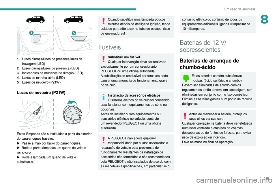 PEUGEOT 5008 2023  Manual de utilização (in Portuguese) 215
Em caso de anomalia
8
 
1.Luzes diurnas/luzes de presença/luzes de 
travagem (LED)
2. Luzes diurnas/luzes de presença (LED)
3. Indicadores de mudança de direção (LED)
4. Luzes de marcha-atrá