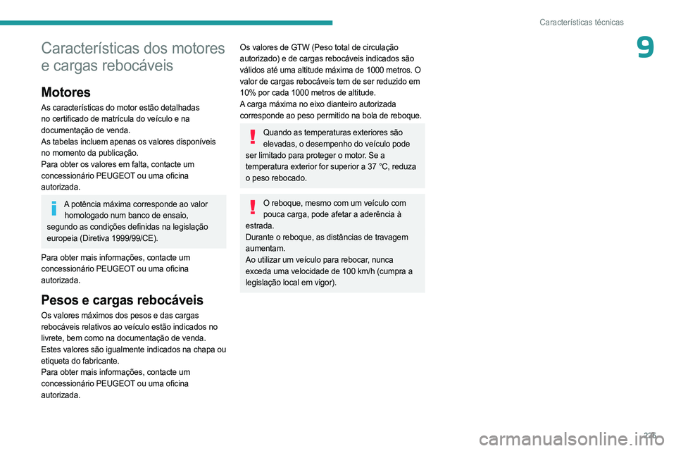 PEUGEOT 5008 2023  Manual de utilização (in Portuguese) 225
Características técnicas
9Características dos motores 
e cargas rebocáveis
Motores
As características do motor estão detalhadas 
no certificado de matrícula do veículo e na 
documentação