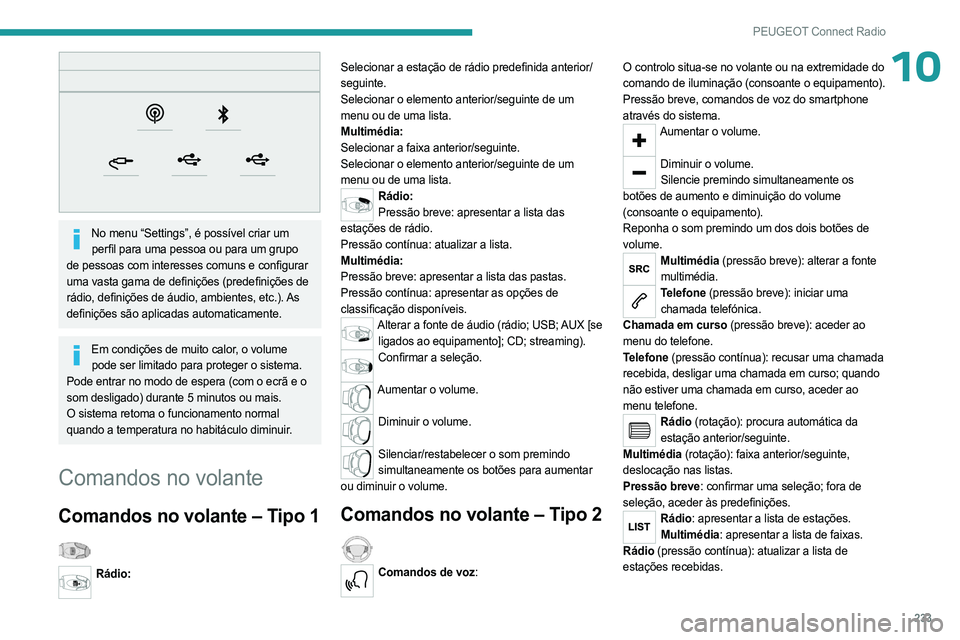PEUGEOT 5008 2023  Manual de utilização (in Portuguese) 233
PEUGEOT Connect Radio
10
 
No menu “Settings”, é possível criar um perfil para uma pessoa ou para um grupo 
de pessoas com interesses comuns e configurar 
uma vasta gama de definições (pre