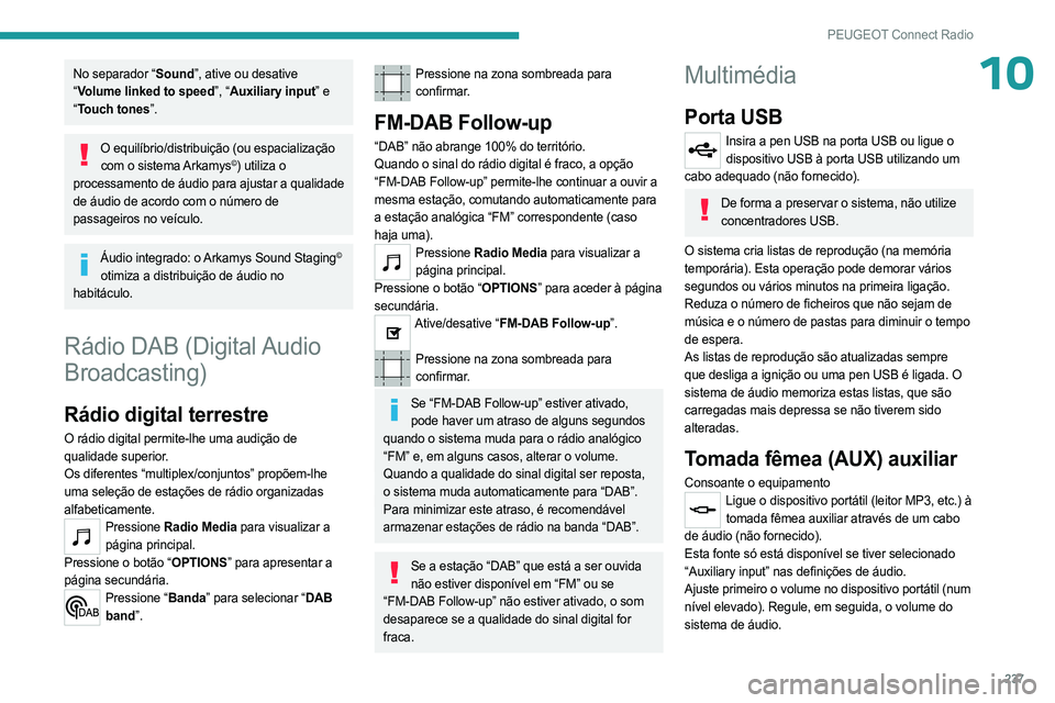 PEUGEOT 5008 2023  Manual de utilização (in Portuguese) 237
PEUGEOT Connect Radio
10No separador “Sound”, ative ou desative 
“Volume linked to speed”, “Auxiliary input” e 
“ Touch tones”.
O equilíbrio/distribuição (ou espacialização 
c