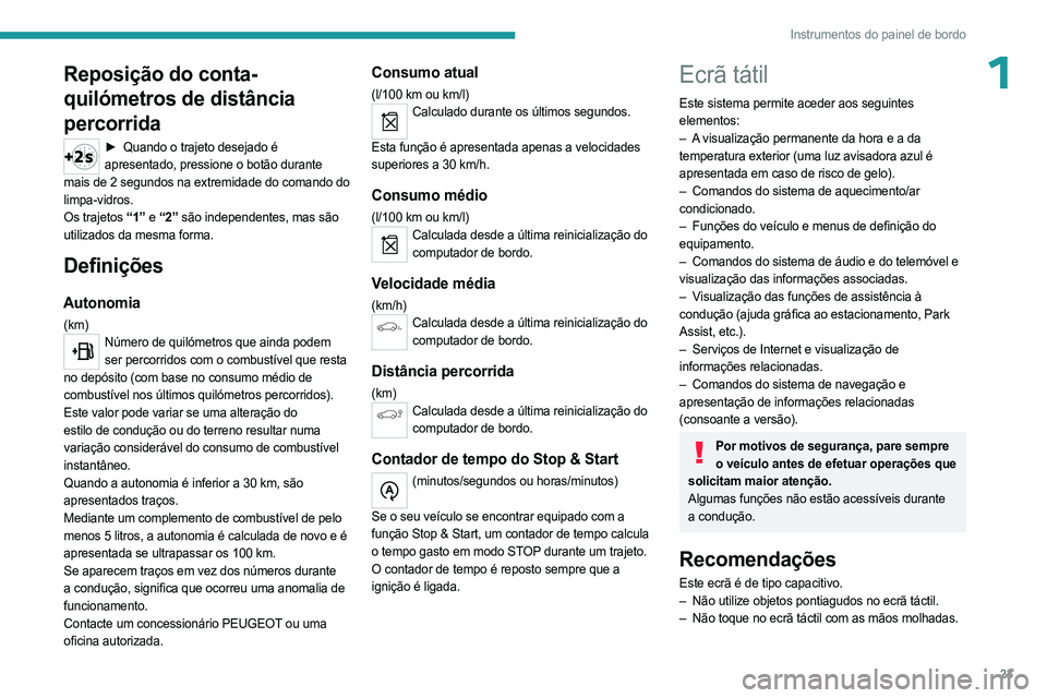 PEUGEOT 5008 2023 Manual de utilização (in Portuguese) 23
Instrumentos do painel de bordo
1Reposição do conta-
quilómetros de distância
percorrida
► Quando o trajeto desejado é
apresentado, pressione o botão durante
mais de 2 segundos na extrem PEUGEOT 5008 2023 Manual de utilização (in Portuguese) 23
Instrumentos do painel de bordo
1Reposição do conta-
quilómetros de distância
percorrida
► Quando o trajeto desejado é
apresentado, pressione o botão durante
mais de 2 segundos na extrem