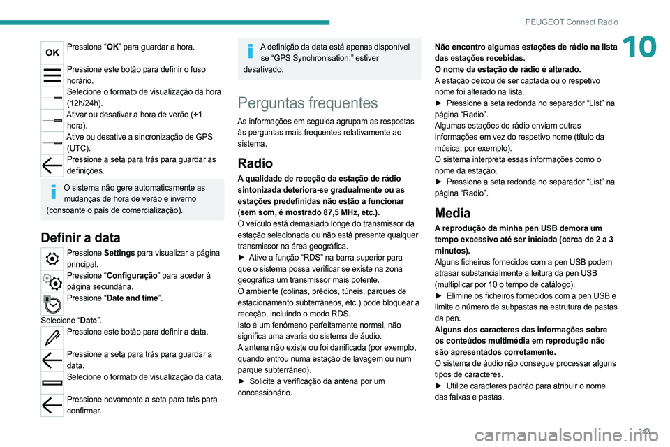 PEUGEOT 5008 2023 Manual de utilização (in Portuguese) 243
PEUGEOT Connect Radio
10Pressione “OK” para guardar a hora.
Pressione este botão para definir o fuso
horário.
Selecione o formato de visualização da hora (12h/24h).
Ativar ou desativar a PEUGEOT 5008 2023 Manual de utilização (in Portuguese) 243
PEUGEOT Connect Radio
10Pressione “OK” para guardar a hora.
Pressione este botão para definir o fuso
horário.
Selecione o formato de visualização da hora (12h/24h).
Ativar ou desativar a