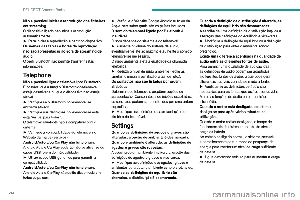 PEUGEOT 5008 2023 Manual de utilização (in Portuguese) 244
PEUGEOT Connect Radio
Não é possível iniciar a reprodução dos ficheiros
em streaming.
O dispositivo ligado não inicia a reprodução
automaticamente.
►
Para iniciar a reprodução a par PEUGEOT 5008 2023 Manual de utilização (in Portuguese) 244
PEUGEOT Connect Radio
Não é possível iniciar a reprodução dos ficheiros
em streaming.
O dispositivo ligado não inicia a reprodução
automaticamente.
►
Para iniciar a reprodução a par