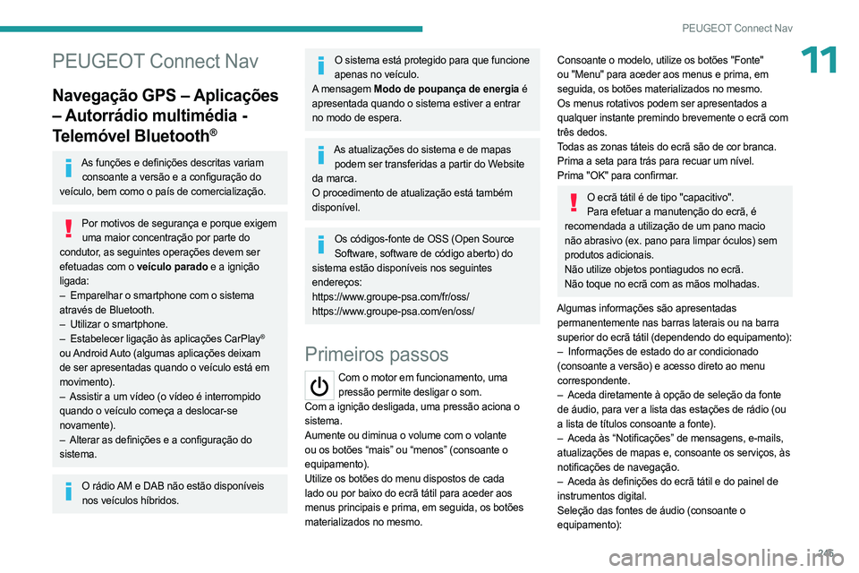 PEUGEOT 5008 2023 Manual de utilização (in Portuguese) 245
PEUGEOT Connect Nav
11PEUGEOT Connect Nav
Navegação GPS – Aplicações
– Autorrádio multimédia -
Telemóvel Bluetooth
®
As funções e definições descritas variam consoante a versão PEUGEOT 5008 2023 Manual de utilização (in Portuguese) 245
PEUGEOT Connect Nav
11PEUGEOT Connect Nav
Navegação GPS – Aplicações
– Autorrádio multimédia -
Telemóvel Bluetooth
®
As funções e definições descritas variam consoante a versão