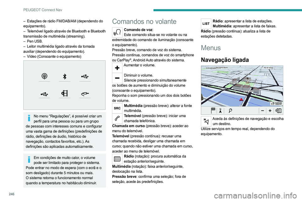 PEUGEOT 5008 2023 Manual de utilização (in Portuguese) 246
PEUGEOT Connect Nav
– Estações de rádio FM/DAB/AM (dependendo do
equipamento).
–
T
elemóvel ligado através de Bluetooth e Bluetooth
transmissão de multimédia (streaming).
–
Pen PEUGEOT 5008 2023 Manual de utilização (in Portuguese) 246
PEUGEOT Connect Nav
– Estações de rádio FM/DAB/AM (dependendo do
equipamento).
–
T
elemóvel ligado através de Bluetooth e Bluetooth
transmissão de multimédia (streaming).
–
Pen