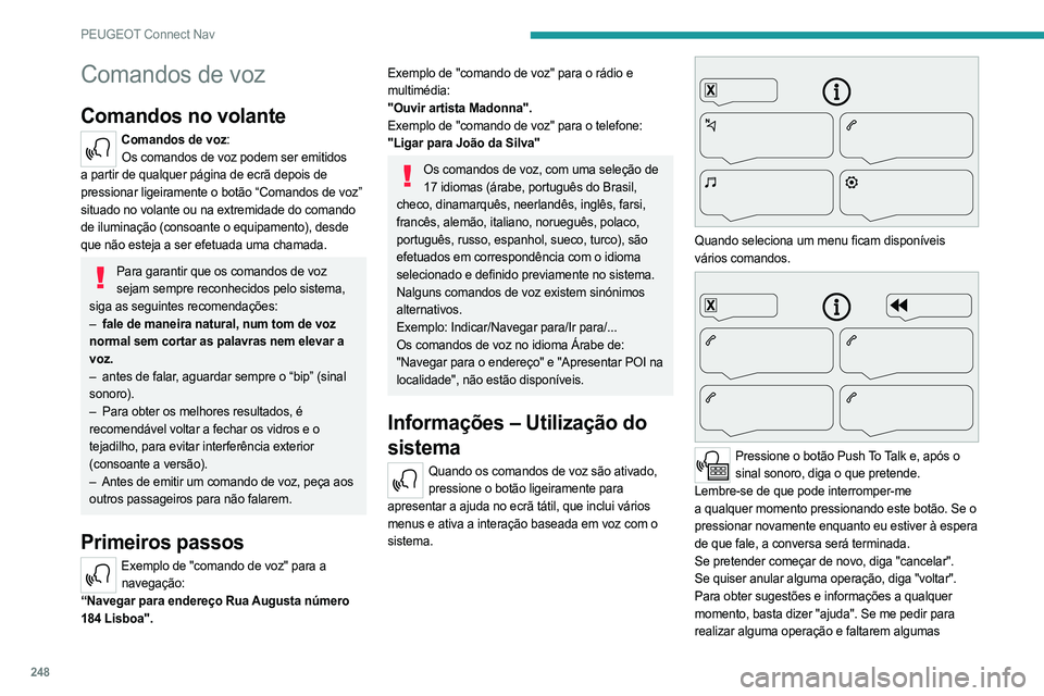PEUGEOT 5008 2023  Manual de utilização (in Portuguese) 248
PEUGEOT Connect Nav
Comandos de voz
Comandos no volante
Comandos de voz:Os comandos de voz podem ser emitidos 
a partir de qualquer página de ecrã depois de 
pressionar ligeiramente o botão “