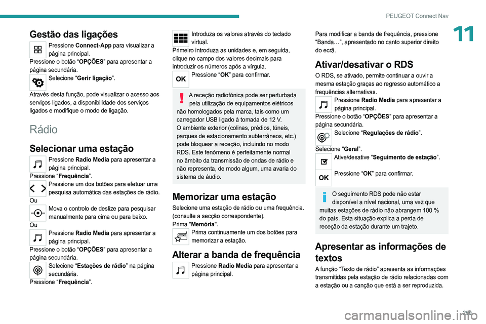 PEUGEOT 5008 2023  Manual de utilização (in Portuguese) 259
PEUGEOT Connect Nav
11Gestão das ligações
Pressione Connect-App para visualizar a 
página principal.
Pressione o botão “OPÇÕES” para apresentar a 
página secundária.
Selecione “Geri