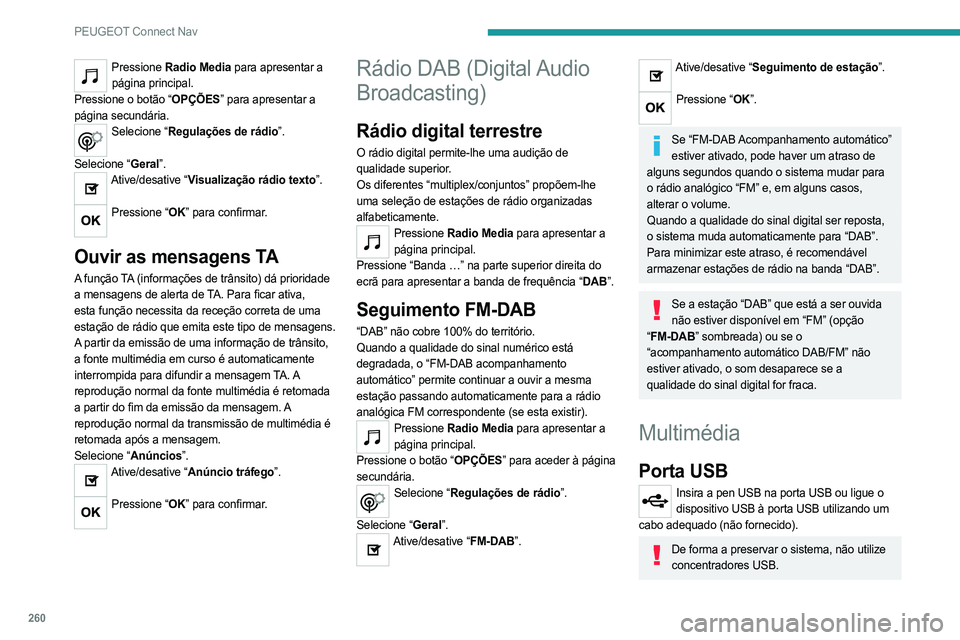PEUGEOT 5008 2023  Manual de utilização (in Portuguese) 260
PEUGEOT Connect Nav
Pressione Radio Media para apresentar a 
página principal.
Pressione o botão “OPÇÕES” para apresentar a 
página secundária.
Selecione “Regulações de rádio”.  
