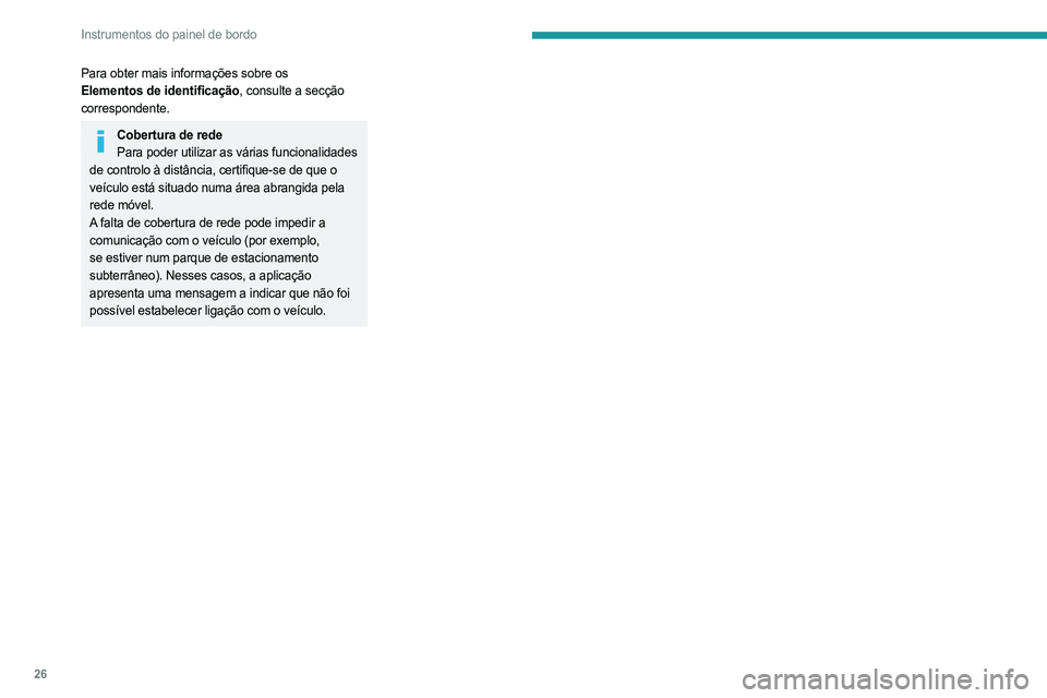 PEUGEOT 5008 2023  Manual de utilização (in Portuguese) 26
Instrumentos do painel de bordo
Para obter mais informações sobre os 
Elementos de identificação, consulte a secção 
correspondente.
Cobertura de redePara poder utilizar as várias funcionali