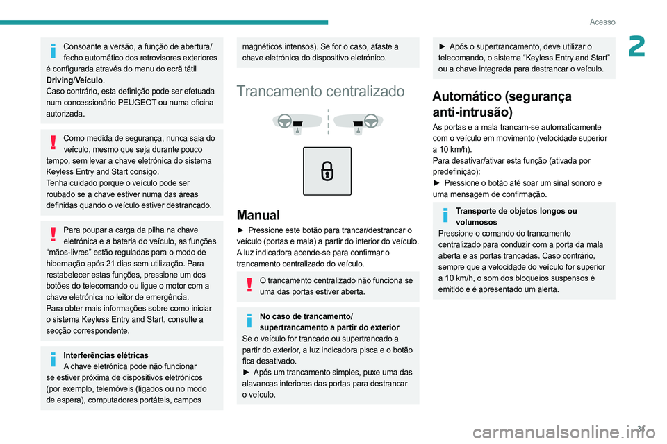 PEUGEOT 5008 2023 Manual de utilização (in Portuguese) 31
Acesso
2Consoante a versão, a função de abertura/fecho automático dos retrovisores exteriores
é configurada através do menu do ecrã tátil
Driving/ Veículo.
Caso contrário, esta definiç PEUGEOT 5008 2023 Manual de utilização (in Portuguese) 31
Acesso
2Consoante a versão, a função de abertura/fecho automático dos retrovisores exteriores
é configurada através do menu do ecrã tátil
Driving/ Veículo.
Caso contrário, esta definiç
