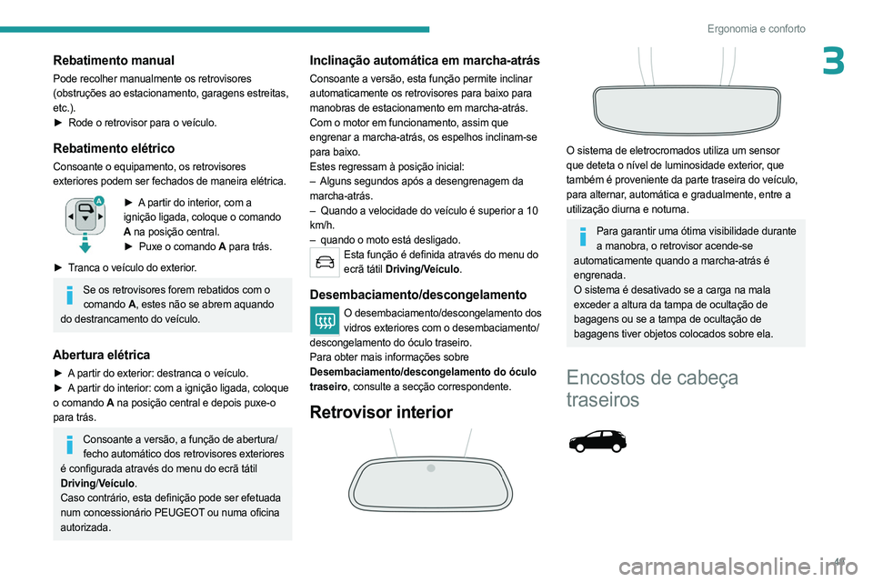 PEUGEOT 5008 2023 Manual de utilização (in Portuguese) 49
Ergonomia e conforto
3Rebatimento manual
Pode recolher manualmente os retrovisores
(obstruções ao estacionamento, garagens estreitas,
etc.).
►
Rode o retrovisor para o veículo.
Rebatimento PEUGEOT 5008 2023 Manual de utilização (in Portuguese) 49
Ergonomia e conforto
3Rebatimento manual
Pode recolher manualmente os retrovisores
(obstruções ao estacionamento, garagens estreitas,
etc.).
►
Rode o retrovisor para o veículo.
Rebatimento