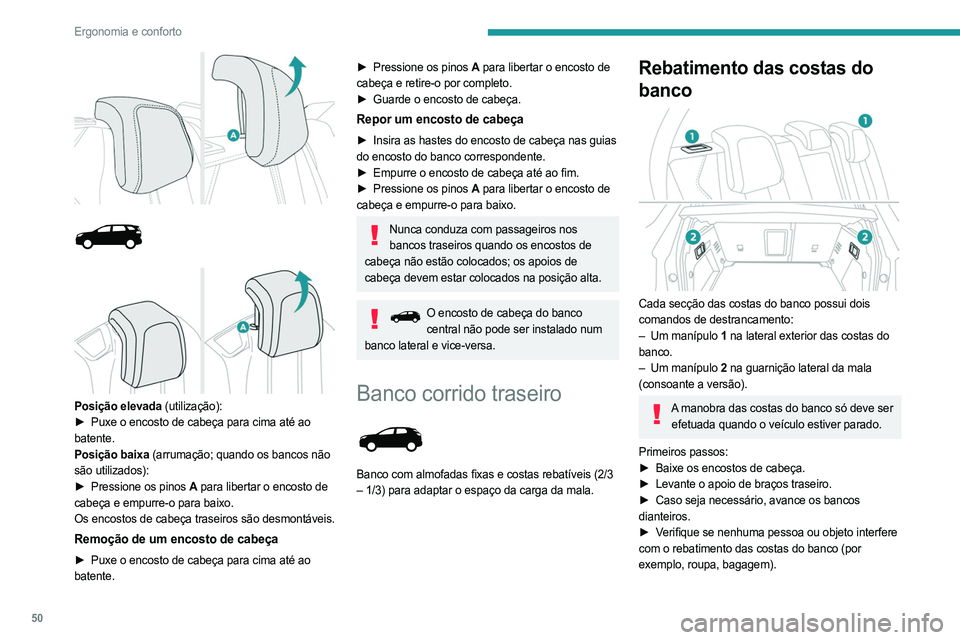 PEUGEOT 5008 2023 Manual de utilização (in Portuguese) 50
Ergonomia e conforto
Posição elevada (utilização):
► Puxe o encosto de cabeça para cima até ao
batente.
Posição baixa (arrumação; quando os bancos não
são utilizados):
PEUGEOT 5008 2023 Manual de utilização (in Portuguese) 50
Ergonomia e conforto
Posição elevada (utilização):
► Puxe o encosto de cabeça para cima até ao
batente.
Posição baixa (arrumação; quando os bancos não
são utilizados):