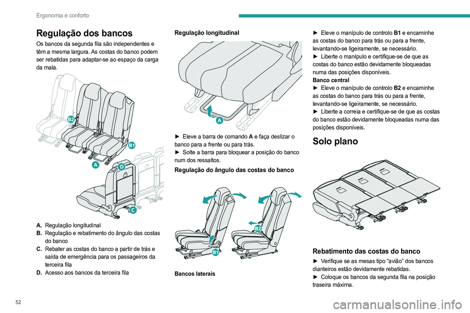 PEUGEOT 5008 2023 Manual de utilização (in Portuguese) 52
Ergonomia e conforto
Regulação dos bancos
Os bancos da segunda fila são independentes e
têm a mesma largura. As costas do banco podem
ser rebatidas para adaptar-se ao espaço da carga
da mal PEUGEOT 5008 2023 Manual de utilização (in Portuguese) 52
Ergonomia e conforto
Regulação dos bancos
Os bancos da segunda fila são independentes e
têm a mesma largura. As costas do banco podem
ser rebatidas para adaptar-se ao espaço da carga
da mal