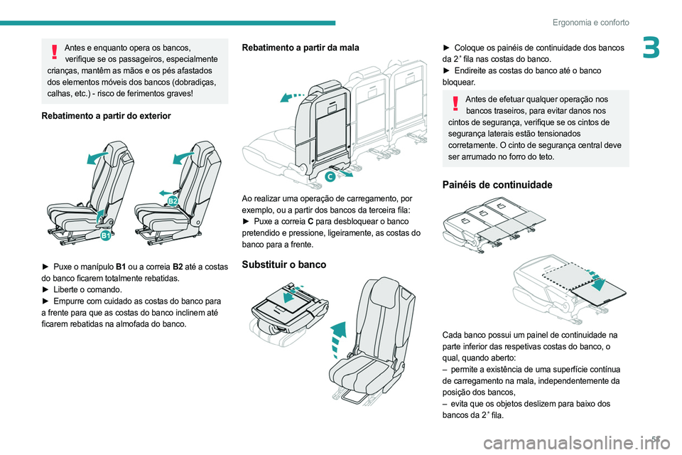 PEUGEOT 5008 2023 Manual de utilização (in Portuguese) 53
Ergonomia e conforto
3Antes e enquanto opera os bancos, verifique se os passageiros, especialmente
crianças, mantêm as mãos e os pés afastados
dos elementos móveis dos bancos (dobradiças,
PEUGEOT 5008 2023 Manual de utilização (in Portuguese) 53
Ergonomia e conforto
3Antes e enquanto opera os bancos, verifique se os passageiros, especialmente
crianças, mantêm as mãos e os pés afastados
dos elementos móveis dos bancos (dobradiças,