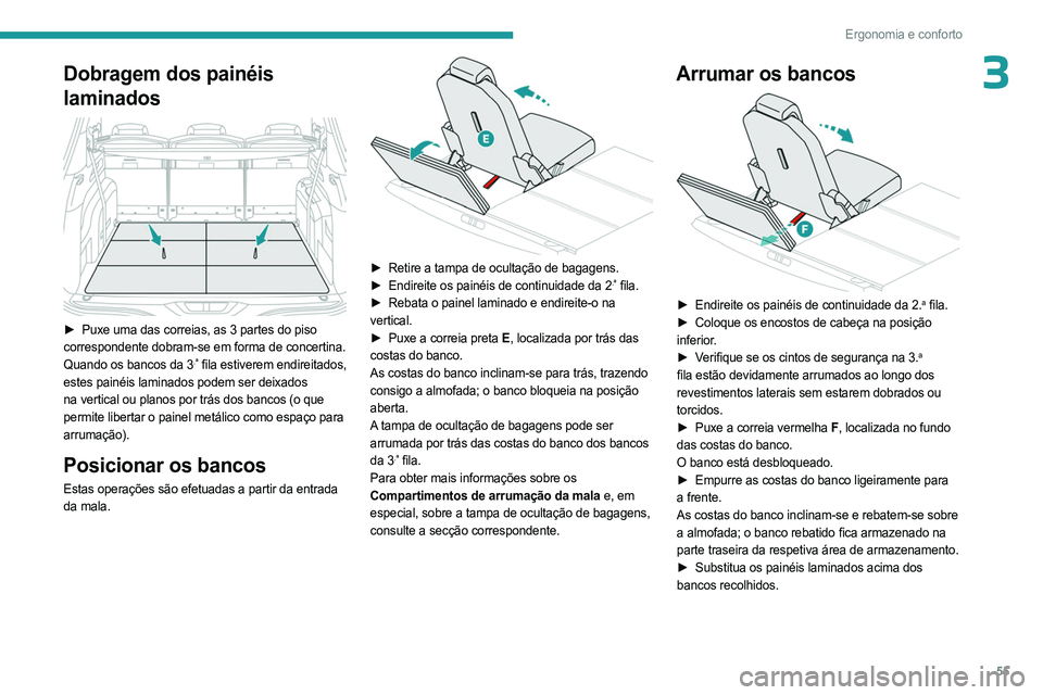 PEUGEOT 5008 2023 Manual de utilização (in Portuguese) 55
Ergonomia e conforto
3Dobragem dos painéis
laminados
► Puxe uma das correias, as 3 partes do piso
correspondente dobram-se em forma de concertina.
Quando os bancos da 3
.ª fila estiverem PEUGEOT 5008 2023 Manual de utilização (in Portuguese) 55
Ergonomia e conforto
3Dobragem dos painéis
laminados
► Puxe uma das correias, as 3 partes do piso
correspondente dobram-se em forma de concertina.
Quando os bancos da 3
.ª fila estiverem