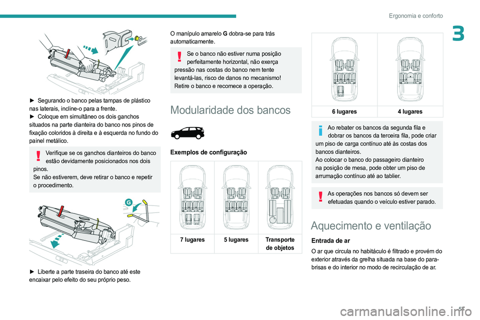 PEUGEOT 5008 2023 Manual de utilização (in Portuguese) 57
Ergonomia e conforto
3
► Segurando o banco pelas tampas de plástico
nas laterais, incline-o para a frente.
►
Coloque em simultâneo os dois ganchos
situados na parte dianteira do banco PEUGEOT 5008 2023 Manual de utilização (in Portuguese) 57
Ergonomia e conforto
3
► Segurando o banco pelas tampas de plástico
nas laterais, incline-o para a frente.
►
Coloque em simultâneo os dois ganchos
situados na parte dianteira do banco