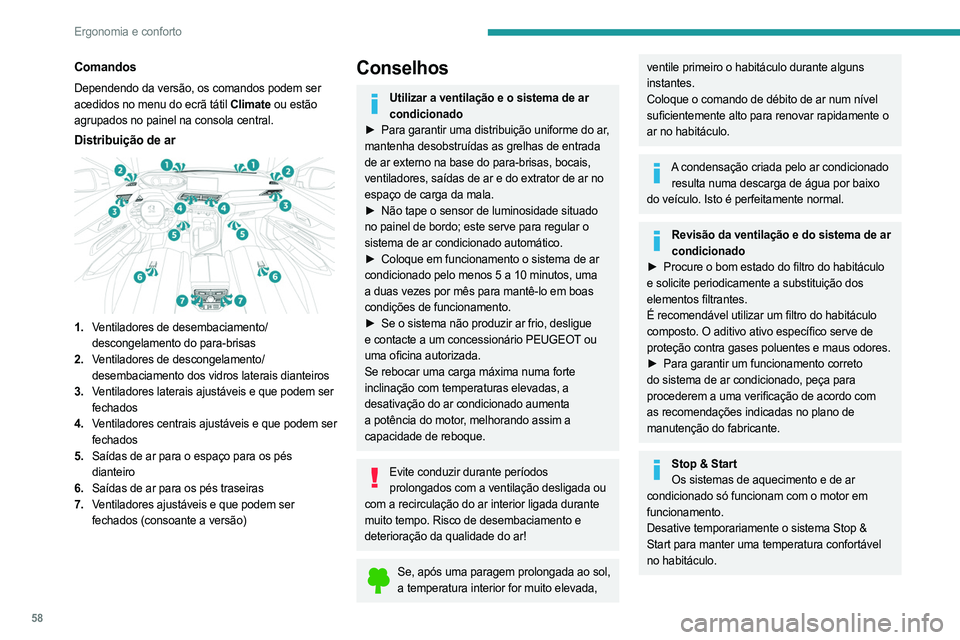PEUGEOT 5008 2023 Manual de utilização (in Portuguese) 58
Ergonomia e conforto
Comandos
Dependendo da versão, os comandos podem ser
acedidos no menu do ecrã tátil Climate ou estão
agrupados no painel na consola central.
Distribuição de ar
1.Ven PEUGEOT 5008 2023 Manual de utilização (in Portuguese) 58
Ergonomia e conforto
Comandos
Dependendo da versão, os comandos podem ser
acedidos no menu do ecrã tátil Climate ou estão
agrupados no painel na consola central.
Distribuição de ar
1.Ven