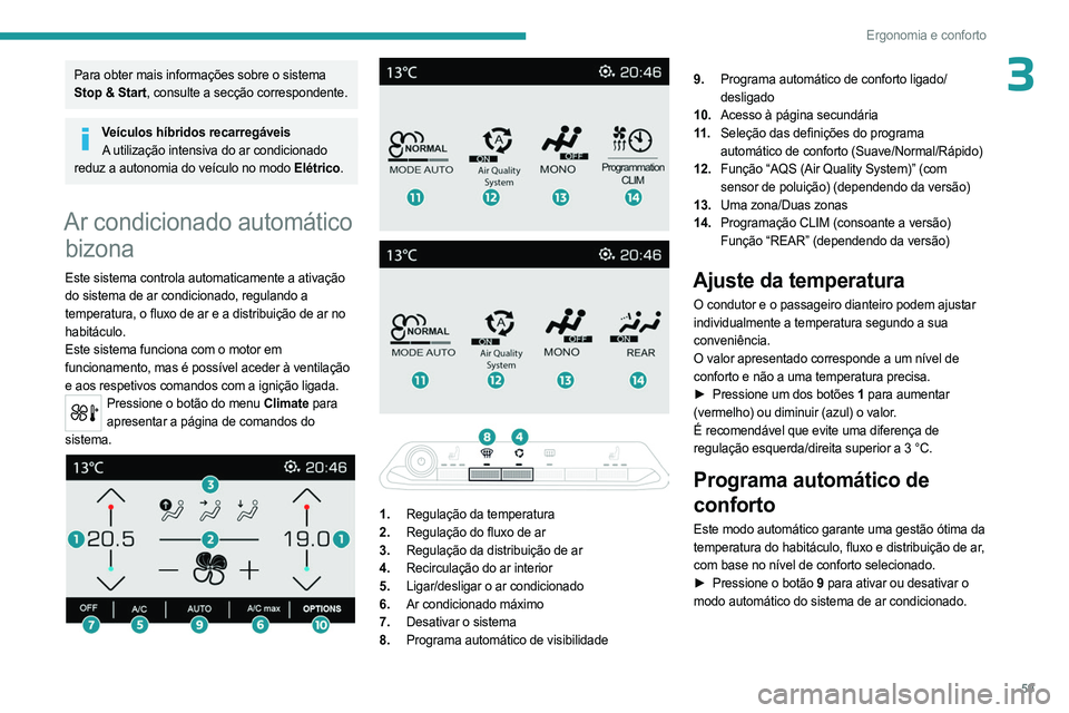 PEUGEOT 5008 2023 Manual de utilização (in Portuguese) 59
Ergonomia e conforto
3Para obter mais informações sobre o sistema
Stop & Start, consulte a secção correspondente.
Veículos híbridos recarregáveisA utilização intensiva do ar condicionado PEUGEOT 5008 2023 Manual de utilização (in Portuguese) 59
Ergonomia e conforto
3Para obter mais informações sobre o sistema
Stop & Start, consulte a secção correspondente.
Veículos híbridos recarregáveisA utilização intensiva do ar condicionado