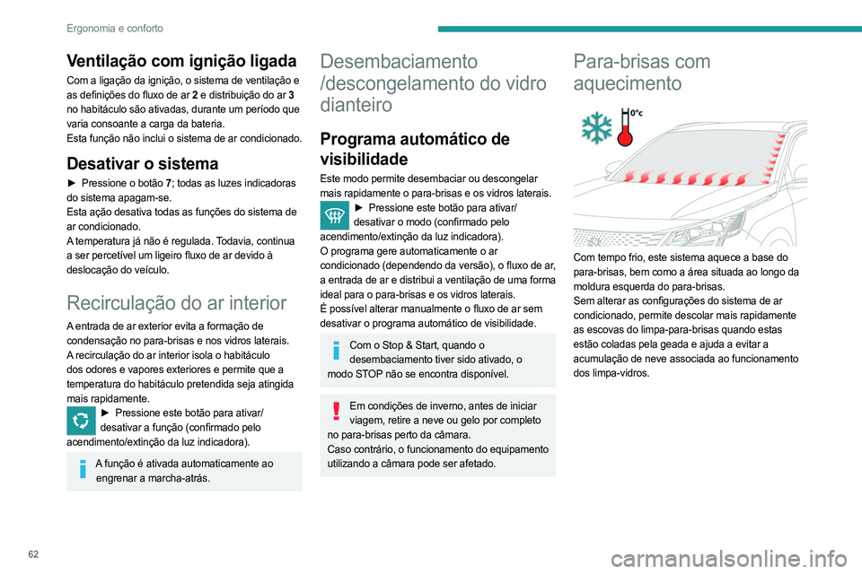 PEUGEOT 5008 2023 Manual de utilização (in Portuguese) 62
Ergonomia e conforto
Ventilação com ignição ligada
Com a ligação da ignição, o sistema de ventilação e
as definições do fluxo de ar 2 e distribuição do ar 3
no habitáculo são ativ PEUGEOT 5008 2023 Manual de utilização (in Portuguese) 62
Ergonomia e conforto
Ventilação com ignição ligada
Com a ligação da ignição, o sistema de ventilação e
as definições do fluxo de ar 2 e distribuição do ar 3
no habitáculo são ativ