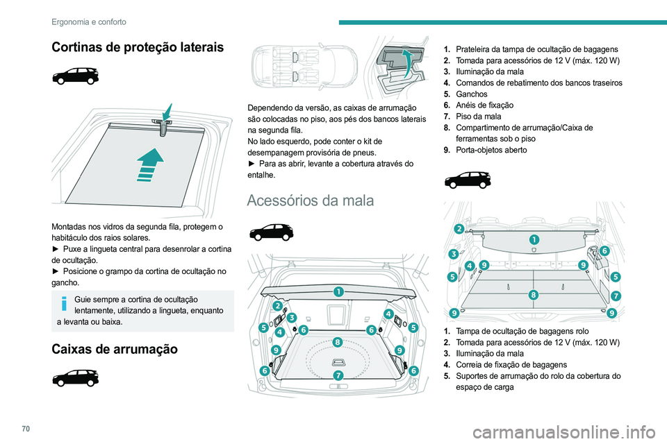 PEUGEOT 5008 2023 Manual de utilização (in Portuguese) 70
Ergonomia e conforto
Cortinas de proteção laterais
Montadas nos vidros da segunda fila, protegem o
habitáculo dos raios solares.
►
Puxe a lingueta central para desenrolar a cortina
PEUGEOT 5008 2023 Manual de utilização (in Portuguese) 70
Ergonomia e conforto
Cortinas de proteção laterais
Montadas nos vidros da segunda fila, protegem o
habitáculo dos raios solares.
►
Puxe a lingueta central para desenrolar a cortina