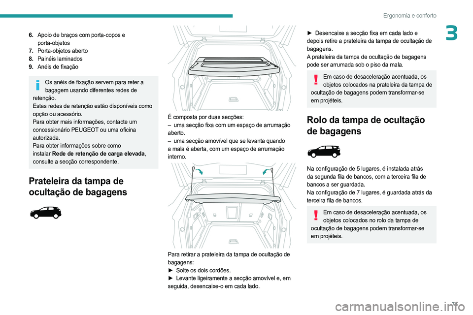 PEUGEOT 5008 2023 Manual de utilização (in Portuguese) 71
Ergonomia e conforto
36.Apoio de braços com porta-copos e
porta-objetos
7. Porta-objetos aberto
8. Painéis laminados
9. Anéis de fixação
Os anéis de fixação servem para reter a
bagagem us PEUGEOT 5008 2023 Manual de utilização (in Portuguese) 71
Ergonomia e conforto
36.Apoio de braços com porta-copos e
porta-objetos
7. Porta-objetos aberto
8. Painéis laminados
9. Anéis de fixação
Os anéis de fixação servem para reter a
bagagem us