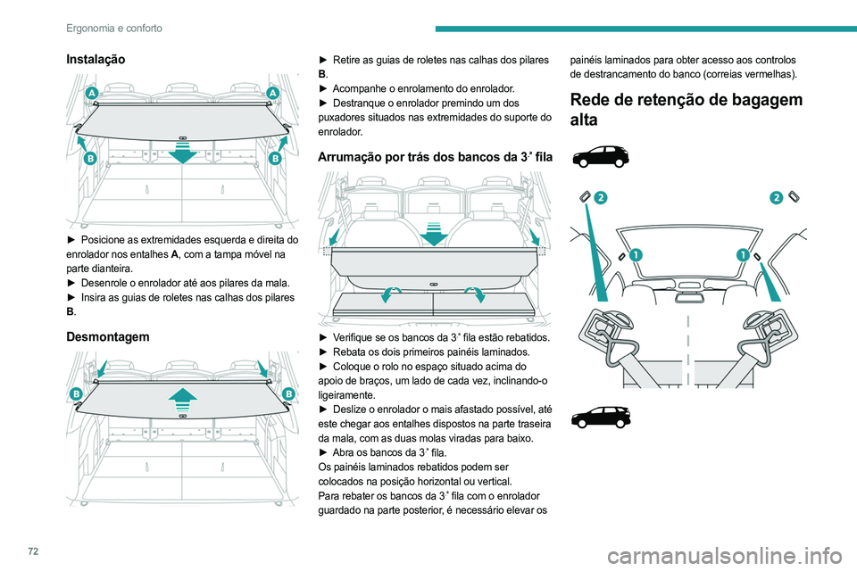 PEUGEOT 5008 2023 Manual de utilização (in Portuguese) 72
Ergonomia e conforto
Instalação
► Posicione as extremidades esquerda e direita do
enrolador nos entalhes A, com a tampa móvel na
parte dianteira.
►
Desenrole o enrolador até aos pi PEUGEOT 5008 2023 Manual de utilização (in Portuguese) 72
Ergonomia e conforto
Instalação
► Posicione as extremidades esquerda e direita do
enrolador nos entalhes A, com a tampa móvel na
parte dianteira.
►
Desenrole o enrolador até aos pi