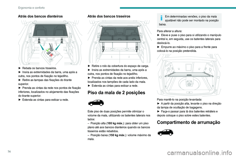 PEUGEOT 5008 2023 Manual de utilização (in Portuguese) 74
Ergonomia e conforto
Atrás dos bancos dianteiros
► Rebata os bancos traseiros.
► Insira as extremidades da barra, uma após a
outra, nos pontos de fixação no tejadilho.
►
Retire as PEUGEOT 5008 2023 Manual de utilização (in Portuguese) 74
Ergonomia e conforto
Atrás dos bancos dianteiros
► Rebata os bancos traseiros.
► Insira as extremidades da barra, uma após a
outra, nos pontos de fixação no tejadilho.
►
Retire as