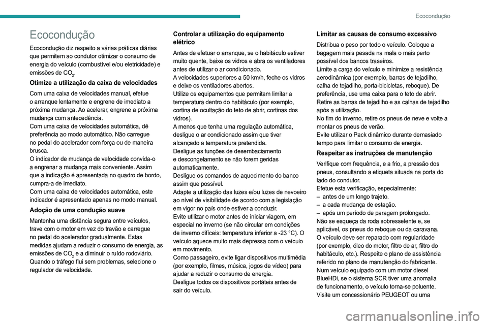 PEUGEOT 5008 2023 Manual de utilização (in Portuguese) 7
Ecocondução
Ecocondução
Ecocondução diz respeito a várias práticas diárias
que permitem ao condutor otimizar o consumo de
energia do veículo (combustível e/ou eletricidade) e
emissões PEUGEOT 5008 2023 Manual de utilização (in Portuguese) 7
Ecocondução
Ecocondução
Ecocondução diz respeito a várias práticas diárias
que permitem ao condutor otimizar o consumo de
energia do veículo (combustível e/ou eletricidade) e
emissões
