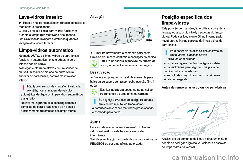 PEUGEOT 5008 2023 Manual de utilização (in Portuguese) 84
Iluminação e visibilidade
Lava-vidros traseiro
► Rode o anel por completo na direção do tablier e
mantenha-o pressionado.
O lava-vidros e o limpa-para-vidros funcionam
durante o tempo que m PEUGEOT 5008 2023 Manual de utilização (in Portuguese) 84
Iluminação e visibilidade
Lava-vidros traseiro
► Rode o anel por completo na direção do tablier e
mantenha-o pressionado.
O lava-vidros e o limpa-para-vidros funcionam
durante o tempo que m