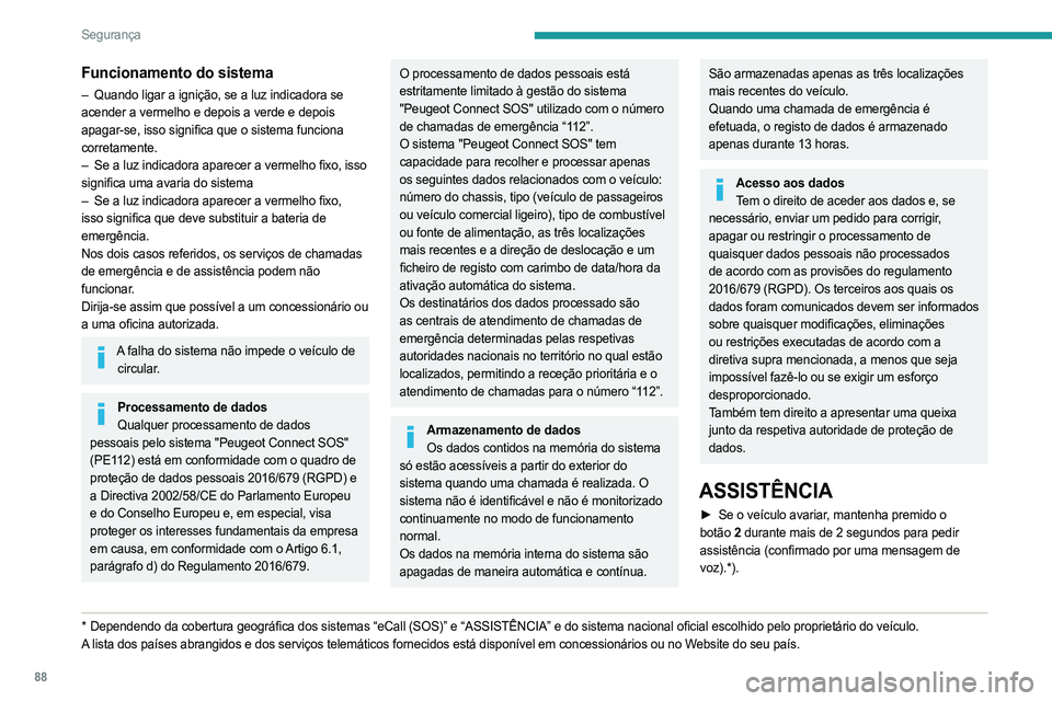 PEUGEOT 5008 2023 Manual de utilização (in Portuguese) 88
Segurança
Funcionamento do sistema
– Quando ligar a ignição, se a luz indicadora se
acender a vermelho e depois a verde e depois
apagar-se, isso significa que o sistema funciona
corretament PEUGEOT 5008 2023 Manual de utilização (in Portuguese) 88
Segurança
Funcionamento do sistema
– Quando ligar a ignição, se a luz indicadora se
acender a vermelho e depois a verde e depois
apagar-se, isso significa que o sistema funciona
corretament