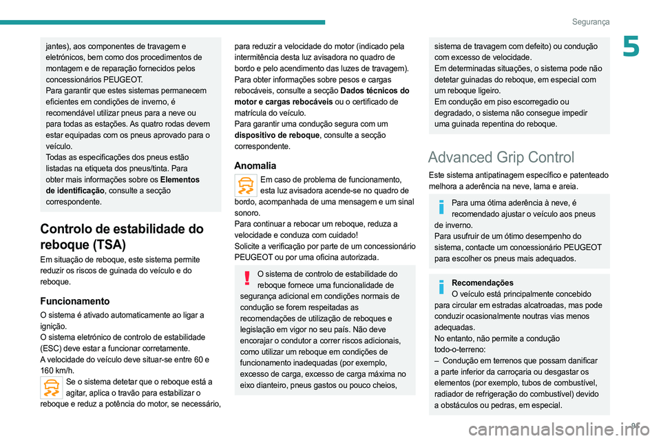 PEUGEOT 5008 2023 Manual de utilização (in Portuguese) 91
Segurança
5jantes), aos componentes de travagem e
eletrónicos, bem como dos procedimentos de
montagem e de reparação fornecidos pelos
concessionários PEUGEOT.
Para garantir que estes sistem PEUGEOT 5008 2023 Manual de utilização (in Portuguese) 91
Segurança
5jantes), aos componentes de travagem e
eletrónicos, bem como dos procedimentos de
montagem e de reparação fornecidos pelos
concessionários PEUGEOT.
Para garantir que estes sistem