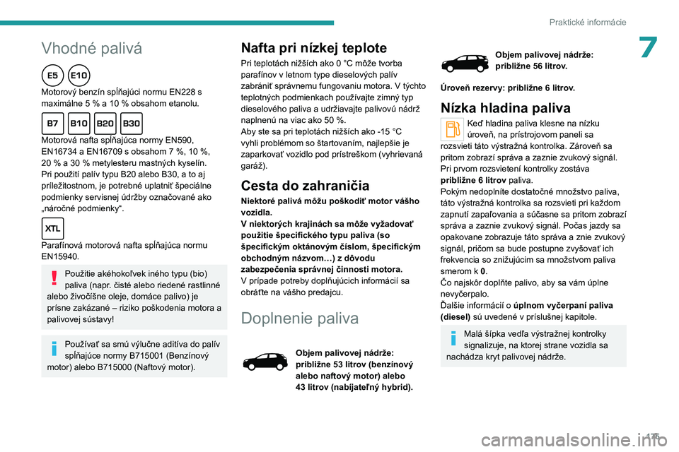 PEUGEOT 5008 2023  Návod na použitie (in Slovakian)  
 
175
Praktické informácie
 
Peugeot a TotalEnergies,
partnerstvo pre výkon!
Už  viac  ako  25  rokov  sa  vďaka  partnerstvu  spoločností  TotalEnergies  a 
Peugeot  posúvajú  hranice  vý