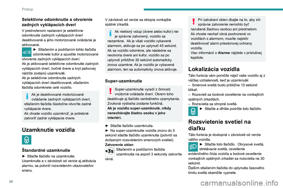 PEUGEOT 5008 2023  Návod na použitie (in Slovakian) 28
Prístup
Selektívne odomknutie a otvorenie 
zadných vyklápacích dverí
V predvolenom nastavení je selektívne 
odomknutie zadných vyklápacích dverí 
deaktivované a jeho motorizované ovl