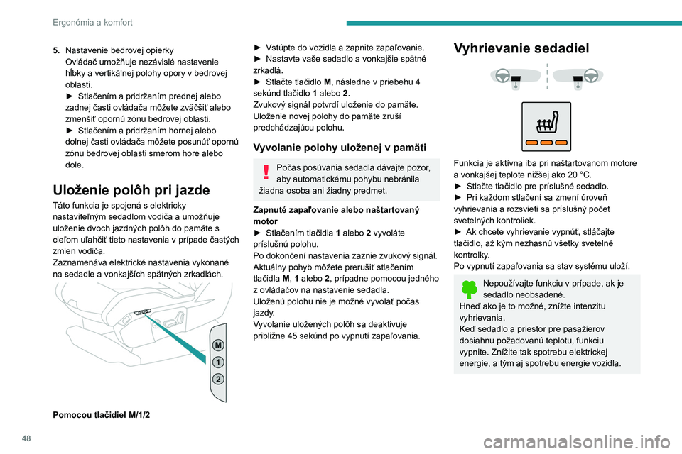 PEUGEOT 5008 2023  Návod na použitie (in Slovakian) 48
Ergonómia a komfort
5.Nastavenie bedrovej opierky
Ovládač umožňuje nezávislé nastavenie 
hĺbky a
  vertikálnej polohy opory v   bedrovej 
oblasti.
►
 
Stlačením a pridržaním prednej 